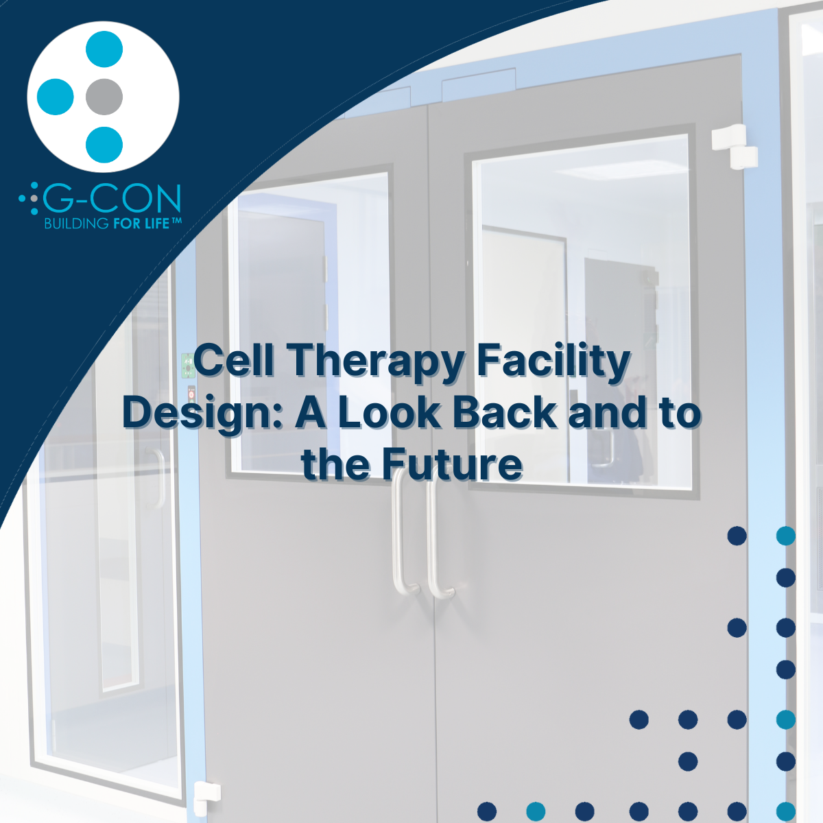 Cell Therapy Facility Design: A Look Back And To The Future - G-CON